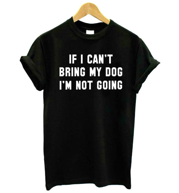 IF I CAN'T BRING MY DOG I'M NOT GOING Cotton Casual Funny t shirt For Lady Girl Top Tee - Vintage tees for Women
